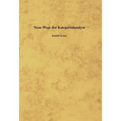 Neue Wege der Kategorialanalyse, Paperback von Rudolf Gerber, BoD – Books on Demand, 978-3-8311-4734-2