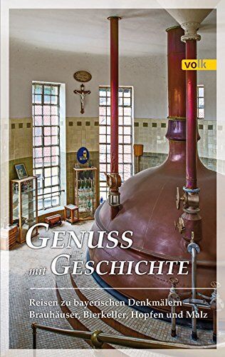 Karl Gattinger u.a. - Genuss mit Geschichte: Reisen zu bayerischen Denkmälern - Brauhäuser, Bierkeller, Hopfen und Malz - Preis vom 30.09.2026 09:01:18 h