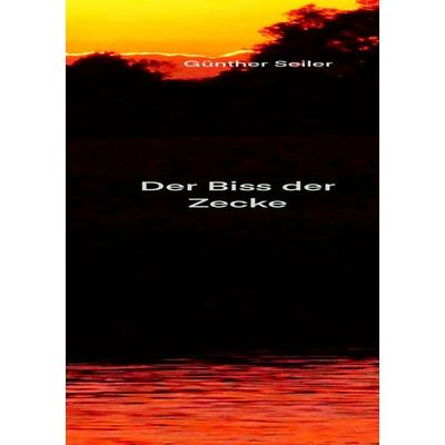 Der Biss der Zecke, Taschenbuch von Günther Seiler, Epubli, 978-3-8190-2155-8
