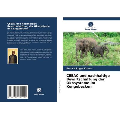 CEEAC und nachhaltige Bewirtschaftung der Ökosysteme im Kongobecken, Taschenbuch von Franck Roger Kouoh, Verlag Unser Wissen, 978-620-4-41115-6