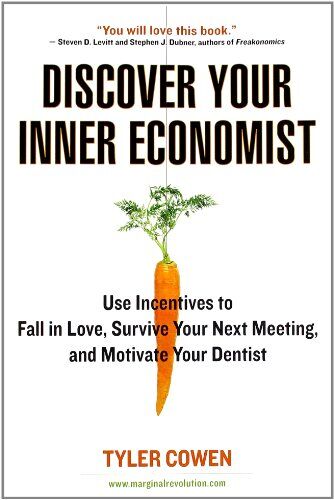 Tyler Cowen - Discover Your Inner Economist: Use Incentives to Fall in Love, Survive Your Next Meeting, and Motivate Your Dentist - Preis vom 09.10.2026 07:28:09 h