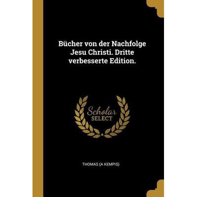 Bücher Von Der Nachfolge Jesu Christi. Dritte Verbesserte Edition., Taschenbuch von Thomas Mann, Creative Media Partners, LLC, 978-0-274-80455-9