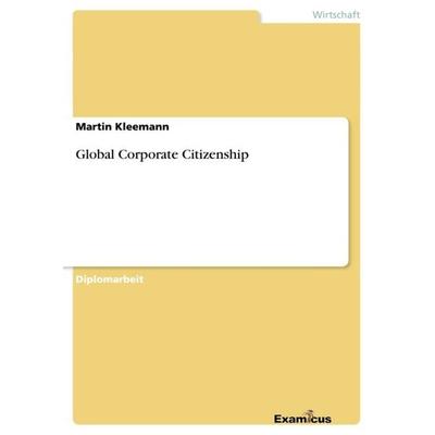 Global Corporate Citizenship, Taschenbuch von Martin Kleemann, GRIN, 978-3-86746-837-4