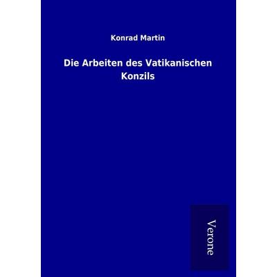 Die Arbeiten des Vatikanischen Konzils, Taschenbuch von Konrad Martin, BoD - Books on Demand