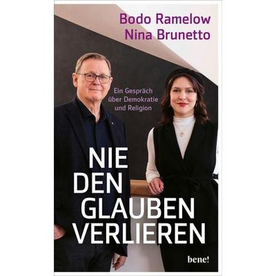 Nie den Glauben verlieren, Gebundene Ausgabe von Bodo Ramelow,Nina Brunetto, Bene!, 978-3-96340-375-0