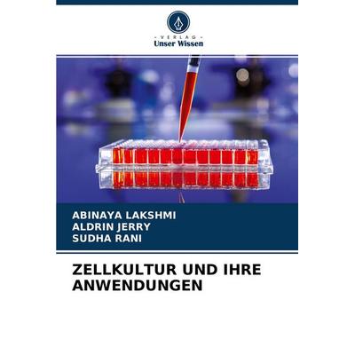 Zellkultur und Ihre Anwendungen, Taschenbuch von Abinaya Lakshmi,Aldrin Jerry,Sudha Rani, Verlag Unser Wissen, 978-620-4-37085-9