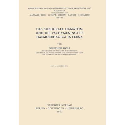 Das Subdurale Hämatom und die Pachymeningitis Haemorrhagica Interna, Taschenbuch von Günther Wolf, Springer Berlin, 978-3-540-02885-7