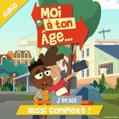 J'étais aussi complexé ! - Moi à. ton âge, Audio, 9782385981365