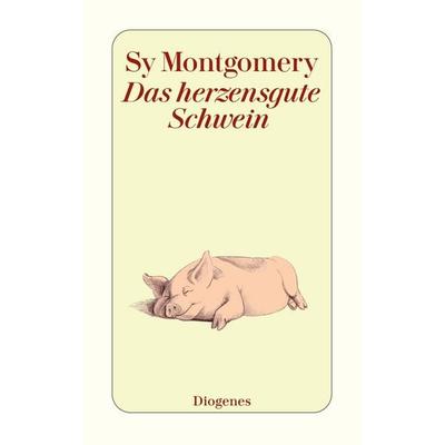 Das herzensgute Schwein, Taschenbuch von Sy Montgomery, Diogenes Verlag AG, 978-3-257-24532-5