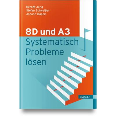 8D und A3 – Systematisch Probleme lösen, Gebundene Ausgabe von Berndt Jung,Stefan Schweisser,Johann Wappis, Carl Hanser, 978-3-446-48224-1
