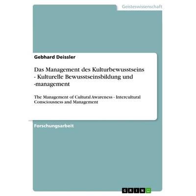 Das Management des Kulturbewusstseins - Kulturelle Bewusstseinsbildung und -management, Taschenbuch von Gebhard Deissler, GRIN, 978-3-656-56598-7