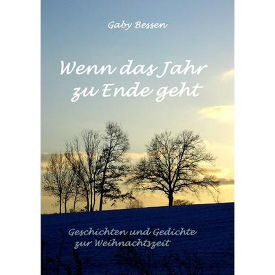 Wenn das Jahr zu Ende geht, Taschenbuch von Gaby Bessen, BoD – Books on Demand, 978-3-7357-7762-1