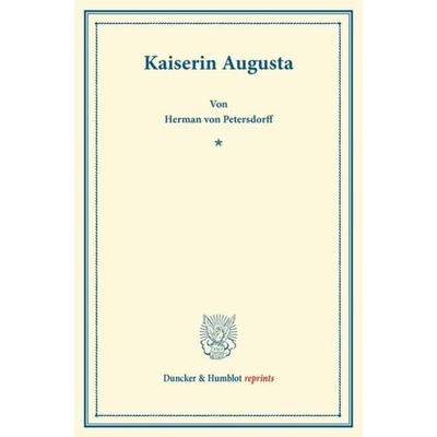 Kaiserin Augusta., Taschenbuch von Herman Petersdorff, Duncker & Humblot, 978-3-428-16747-0