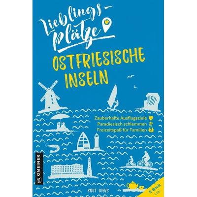 Lieblingsplätze Ostfriesische Inseln, Taschenbuch von Knut Diers, Gmeiner-Verlag, 978-3-8392-2622-3