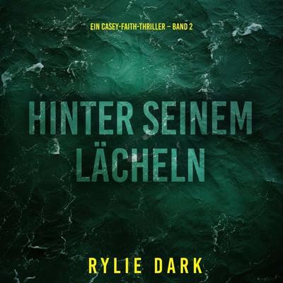 Hinter seinem Lächeln (Ein Casey-Faith-Thriller – Band 2) - Rylie Dark, Audio, 9798261430148