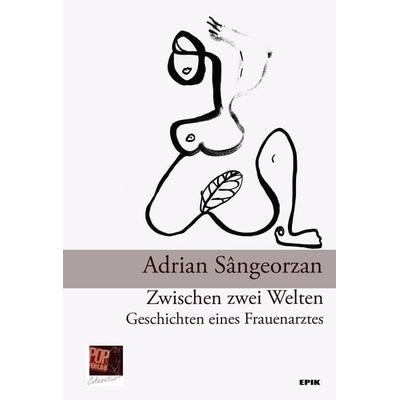Zwischen zwei Welten. Geschichten eines Frauenarztes, Paperback von Adrian Sângeorzan, Pop, Traian