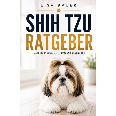 Shih Tzu Ratgeber - Das Shih Tzu Buch, Taschenbuch von Lisa Bauer, Bookmundo, 978-94-039-3362-7