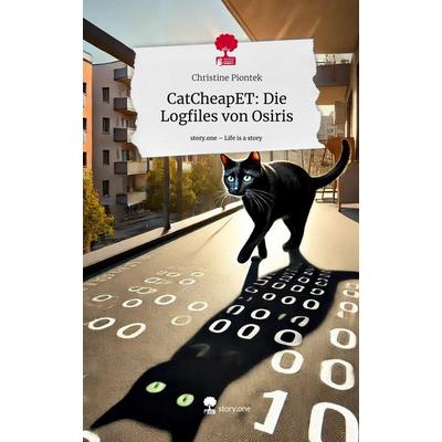 CatCheapET: Die Logfiles von Osiris. Life is a Story - story.one, Gebundene Ausgabe von Christine Piontek, Storylution, 978-3-7115-7074-1