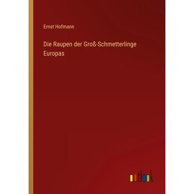 Die Raupen der Groß-Schmetterlinge Europas, Taschenbuch von Ernst Hofmann, Outlook, 978-3-368-49446-9