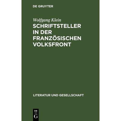 Schriftsteller in der französischen Volksfront, Gebundene Ausgabe von Wolfgang Klein, De Gruyter, 978-3-11-264705-9