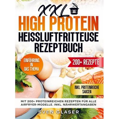 XXL High Protein Heißluftfritteuse Rezeptbuch, Taschenbuch von Sven Glaser, Bookmundo, 978-94-037-9352-8