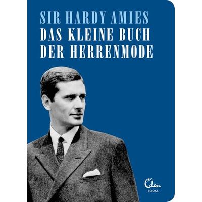 Das kleine Buch der Herrenmode, Taschenbuch von Hardy Amies, Eden Books - ein Verlag der Edel Verlagsgruppe, 978-3-95910-162-2