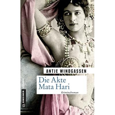 Die Akte Mata Hari, Taschenbuch von Antje Windgassen, Gmeiner-Verlag