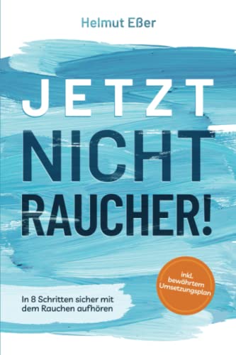 Helmut Eßer - Jetzt Nichtraucher! In 8 Schritten sicher mit dem Rauchen aufhören (inkl. bewährtem Umsetzungsplan) - Preis vom 11.10.2026 03:10:56 h