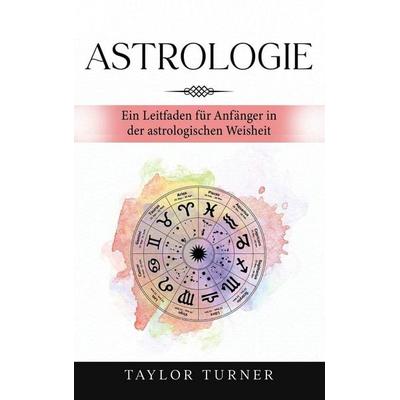 Astrologie, Gebundene Ausgabe von Taylor Turner, Rivercat Books LLC, 978-1-960748-66-9
