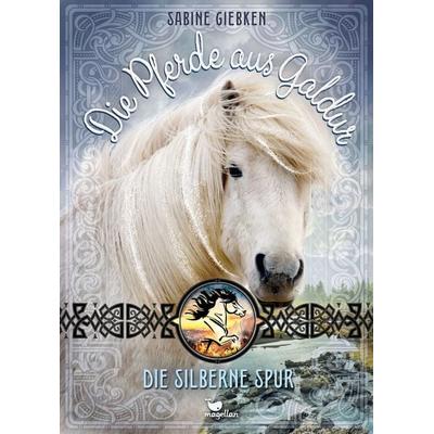 Die Pferde aus Galdur - Die silberne Spur, Gebundene Ausgabe von Sabine Giebken, Magellan, 978-3-7348-4746-2