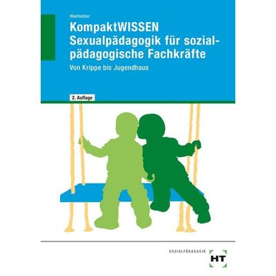 KompaktWISSEN Sexualpädagogik für sozialpädagogische Fachkräfte, Taschenbuch von Stefan Hierholzer, Verlag Handwerk und Technik, 978-3-582-50528-6