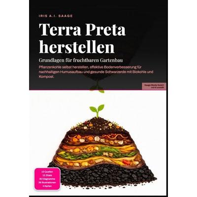 Terra Preta herstellen: Grundlagen für fruchtbaren Gartenbau, Taschenbuch von Iris A.I. Saage, Epubli, 978-3-565-55146-0