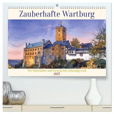 Zauberhafte Wartburg (hochwertiger Premium Wandkalender 2027 DIN A2 quer), Kunstdruck in Hochglanz