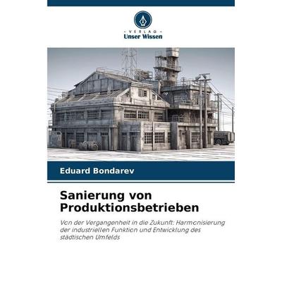Sanierung von Produktionsbetrieben, Taschenbuch von Eduard Bondarev, Verlag Unser Wissen, 978-620-2-37995-3