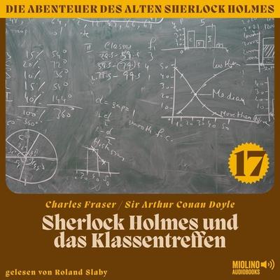 Sherlock Holmes und das Klassentreffen (Die Abenteuer des alten Sherlock Holmes, Folge 17) - Arthur Conan Doyle,Charles Fraser, Audio, 9783991716464