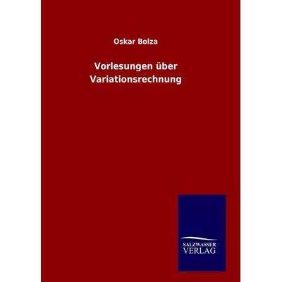 Vorlesungen über Variationsrechnung, Gebundene Ausgabe von Oskar Bolza, Salzwasser, 978-3-8460-9583-6