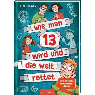 Wie man 13 wird und die Welt rettet (Wie man 13 wird 3), Taschenbuch von Pete Johnson, arsedition