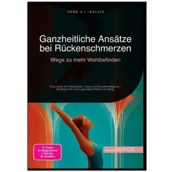 Ganzheitliche Ansätze bei Rückenschmerzen: Wege zu mehr Wohlbefinden, Ratgeber von Hebe A.I. Salvie