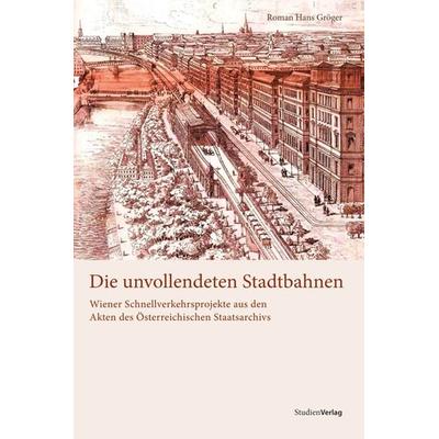 Die unvollendeten Stadtbahnen, Paperback von Roman Hans Gröger, Studien Verlag, 978-3-7065-4934-9