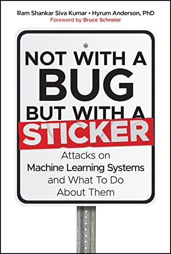 Siva Kumar, Ram Shankar - Not With a Bug, but With a Sticker: Attacks on Machine Learning Systems and What to Do About Them - Preis vom 09.10.2026 07:28:09 h