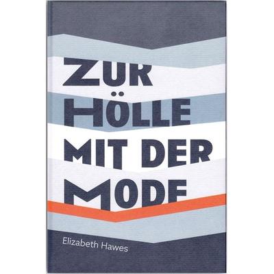 Zur Hölle mit der Mode, Gebundene Ausgabe von Elizabeth Hawes, Dr. Constanze Derham Texte + Textilien, 978-3-948255-00-8