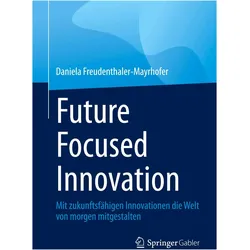 Future Focused Innovation, Fachbücher von Daniela Freudenthaler-Mayrhofer
