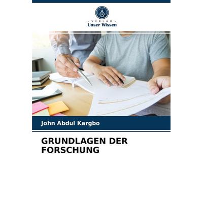 Grundlagen der Forschung, Taschenbuch von John Abdul Kargbo, Verlag Unser Wissen, 978-620-3-37372-1