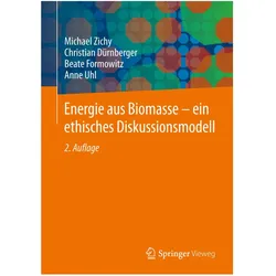 Energie aus Biomasse - ein ethisches Diskussionsmodell, Fachbücher von Michael Zichy, Christian Dürnberger, Anne Uhl, Beate Formowitz