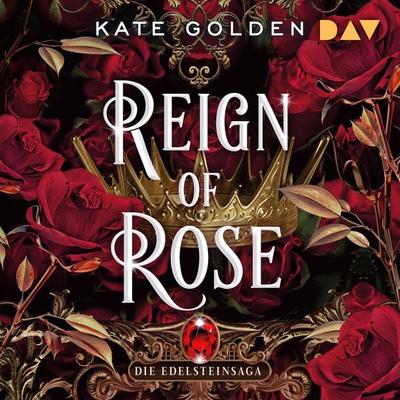 Reign of Rose – Die Edelsteinsaga (Teil 3) - Kate Golden, Audio, 9783742436498