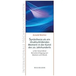 Synästhesie als ein strukturbildendes Moment in der Kunst des 20. Jahrhunderts, Sachbücher von Arnold Wohler