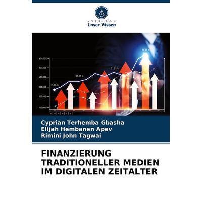 Finanzierung Traditioneller Medien im Digitalen Zeitalter, Taschenbuch von Cyprian Terhemba GBASHA,Elijah Hembanen APEV,Rimini John Tagwai, Verlag