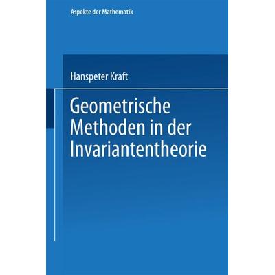 Geometrische Methoden in der Invariantentheorie, Taschenbuch von Hanspeter Kraft, Vieweg & Teubner, 978-3-528-18525-1