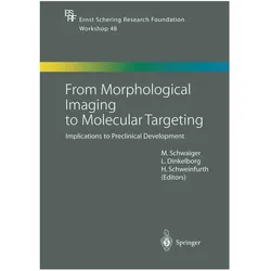 From Morphological Imaging to Molecular Targeting, Fachbücher von Markus Schwaiger, Ludger Dinkelborg, Hermann Schweinfurth