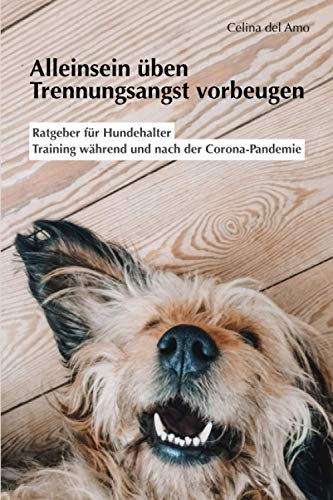 Alleinsein üben - Trennungsangst vorbeugen: Ratgeber für Hundehalter, Training während und nach der Corona-Pandemie - Preis vom 10.10.2026 11:48:34 h